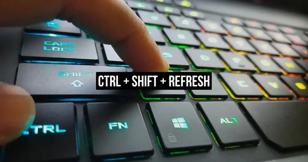 Ctrl + Shift + Refresh