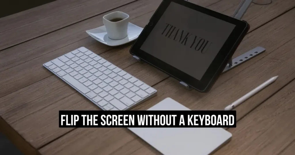 Flip the Screen Without a Keyboard