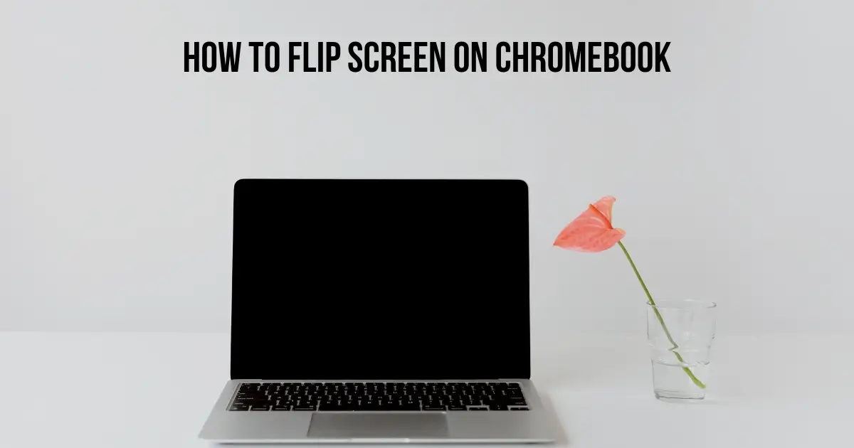 How to Flip Screen on Chromebook