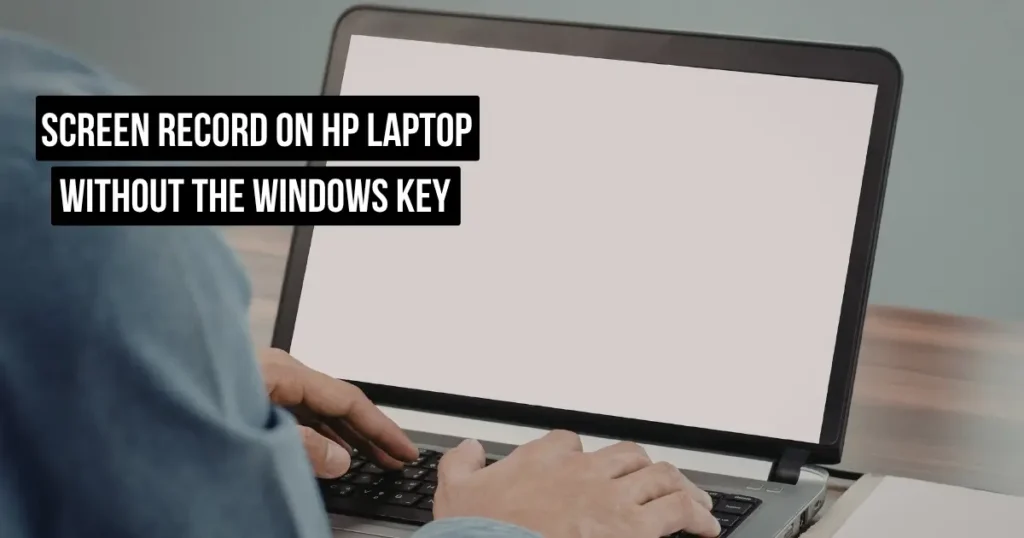 Screen Record on HP Laptop Without the Windows Key